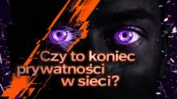 Czy to koniec prywatności w sieci